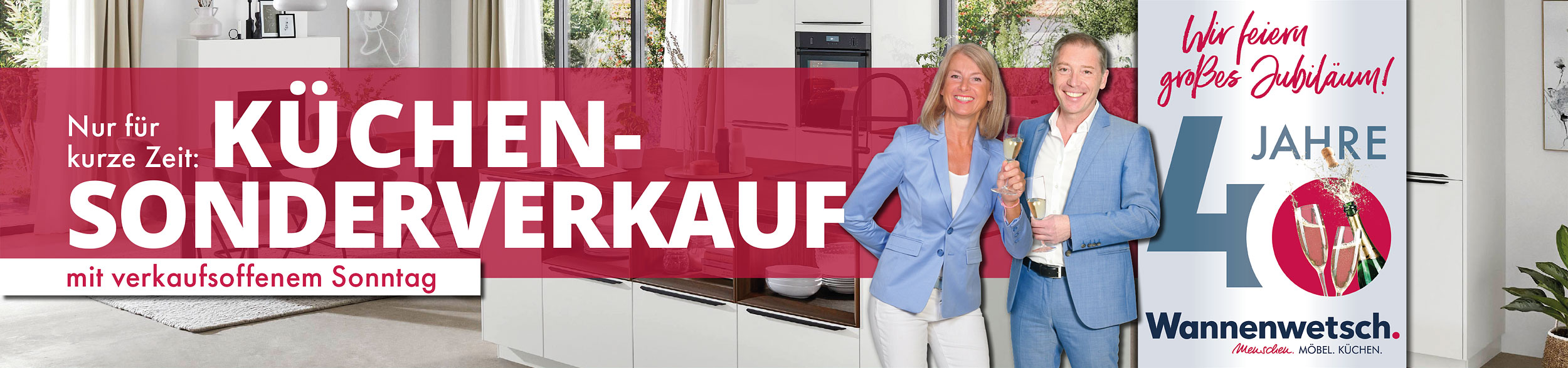 40 Jahre Möbel Wannenwetsch - Nur für kurze Zeit: Exklusiver Küchen-Sonderverkauf mit verkaufsoffenem Sonntag: Ihre neue Küche so günstig wie nie!